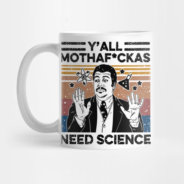 Retro Vintage Neil Degrasse Tyson Y'all Mothafuckas Need Science Shirt , Y'all Mothafuckas Need Science T-shirt, Science Lover gift by facetime